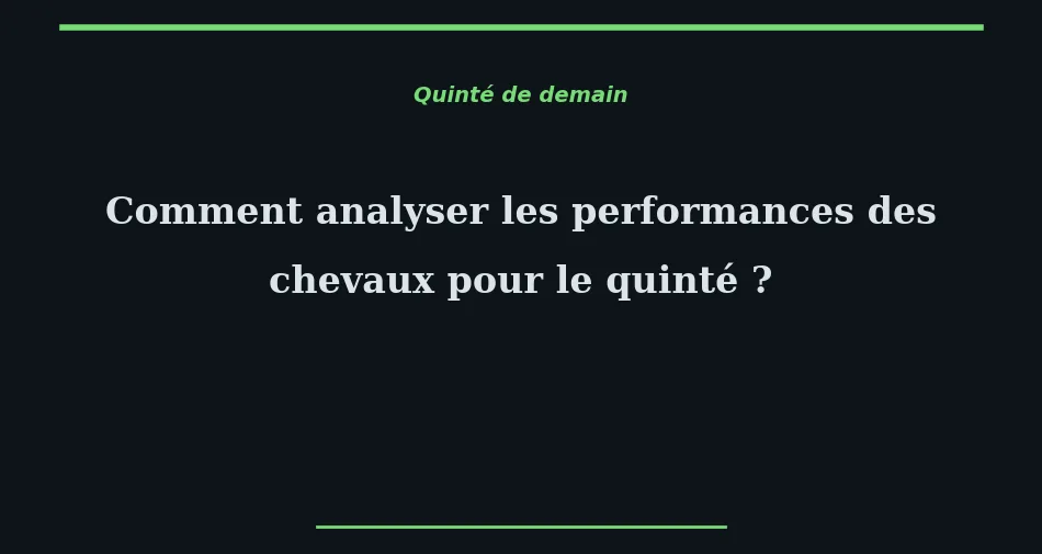 Comment analyser les performances des chevaux pour le quinté ?