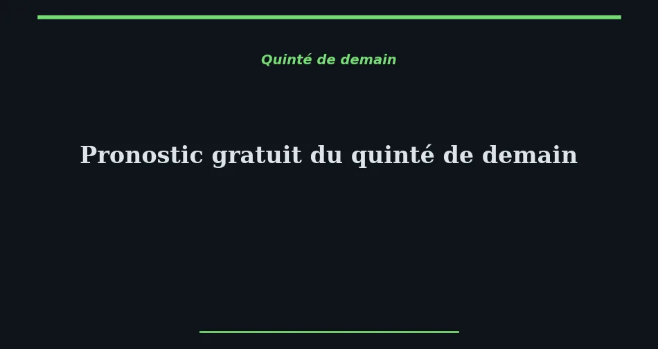Pronostic gratuit du quinté de demain