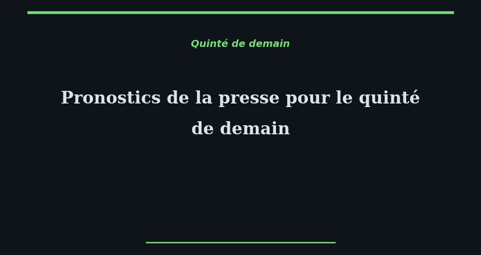 Synthèse des pronostics de la presse du quinté de demain avec les 7 journaux hippiques affichant leurs bases sur une table de chevaux favoris.